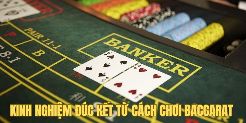 Kinh nghiem duoc duc ket tu cach choi Baccarat